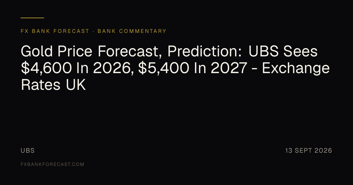 Gold Price Forecast, Prediction: UBS Sees $4,600 In 2026, $5,400 In ...